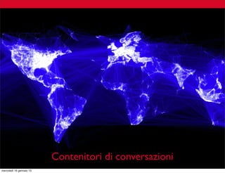 Contenitori

Contenitori di conversazioni
mercoledì 16 gennaio 13

 