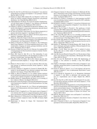 106                                              E. Chiquete et al. / Hepatology Research 36 (2006) 100–106

 [2] Kim YS, Ahn YO, Lee HS. Risk factors for hepatitis C virus infection        [22] Chiquete E, S´ nchez LV, Becerra G, Quintero A, Maldonado M, Pan-
                                                                                                      a
     among Koreans according to the hepatitis C virus genotype. J Korean              duro A. Performance of the serologic and molecular screening of blood
     Med Sci 2002;17:187–92.                                                          donations for the hepatitis B and C viruses in a Mexican transfusion
 [3] S´ nchez JL, Sj¨ gren MH, Callahan JD, et al. Hepatitis C in Peru: risk
       a              o                                                               center. Ann Hepatol 2005;4:275–8.
     factors for infection, potential iatrogenic transmission, and genotype      [23] Sookoian S, Casta˜ o G. Evaluation of a third generation anti-HCV
                                                                                                           n
     distribution. Am J Trop Med Hyg 2000;63:242–8.                                   assay in predicting viremia in patients with positive HCV antibodies.
 [4] Abdourakhmanov DT, Hasaev AS, Castro FJ, Guardia J. Epidemiolog-                 Ann Hepatol 2002;4:179–82.
     ical and clinical aspects of hepatitis C virus infection in the Russian     [24] Dal Molin G, Tiribelli C, Campello C. A rational use of laboratory tests
     Republic of Daghestan. Eur J Epidemiol 1998;14:549–53.                           in the diagnosis and management of hepatitis C virus infection. Ann
 [5] Chiquete E, S´ nchez LV, Maldonado M, Quezada D, Panduro A. Pre-
                    a                                                                 Hepatol 2003;2:76–83.
     diction of the hepatitis C viremia using immunoassay data and clinical      [25] Kiely P, Kay D, Parker S, Piscitelli L. The signiﬁcance of third-
     expertise. Ann Hepatol 2005;4:107–14.                                            generation HCV RIBA-indeterminate. RNA-negative results in volun-
 [6] de Torres M, Poynard T. Risk factors for liver ﬁbrosis progression in            tary blood donors screened with sequential third-generation immunoas-
     patients with chronic hepatitis C. Ann Hepatol 2003;2:5–11.                      says. Transfusion 2004;44:349–58.
 [7] Marcellin P, Asselah T, Boyer N. Fibrosis and disease progression in        [26] Lu SN, Tung HD, Chen TM, et al. Is it possible to diagnose acute
     hepatitis C. Hepatology 2002;36:S47–56.                                          hepatitis C virus (HCV) infection by a rising anti-HCV titre rather than
 [8] Flamm SL, Parker RA, Chopra S. Risk factors associated with chronic              by seroconversion? J Viral Hepat 2004;11:563–70.
     hepatitis C virus infection: limited frequency of an unidentiﬁed source     [27] Rivas-Estilla AM, S´ nchez LV, Matsui O, et al. Identiﬁcation of hep-
                                                                                                             a
     of transmission. Am J Gastroenterol 1998;93:597–600.                             atitis C virus (HCV) genotypes in infected patients from the west of
 [9] Dubois F, Desenclos JC, Mariotte N, Goudeau A, The Collaborative                 Mexico. Hepatol Res 1998;12:121–30.
     Study Group. Hepatitis C in a French population-based survey, 1994:         [28] S´ nchez LV, Maldonado M, Bastidas-Ram´rez BE, Norder H, Pan-
                                                                                        a                                             ı
     seroprevalence, frequency of viremia, genotype distribution, and risk            duro A. Genotypes and S-gene variability of Mexican hepatitis B virus
     factors. Hepatology 1997;25:1490–6.                                              strains. J Med Virol 2002;68:22–34.
[10] Davoren A, Dillon AD, Power JP, et al. Outcome of an optional HCV           [29] Zhang J, Yu KF. What’s the relative risk? A method of correct-
     screening program for blood transfusion recipients in Ireland. Transfu-          ing the odds ratio in cohort studies of common outcomes. JAMA
     sion 2002;42:1501–6.                                                             1998;280:1690–1.
[11] Harris DR, Gonin R, Alter HJ, et al. The relationship of acute              [30] Alter MJ, Kruszon-Moran D, Nainan OV, et al. The prevalence of hep-
     transfusion-associated hepatitis to the development of cirrhosis in the          atitis C virus infection in the United States, 1988 through 1994. N Engl
     presence of alcohol abuse. Ann Intern Med 2001;134:120–4.                        J Med 1999;341:556–62.
[12] Tong MJ, el-Farra NS, Reikes AR, Co RL. Clinical outcomes after             [31] Dore GJ, Law M, MacDonald M, Kaldor JM. Epidemiology of
     transfusion-associated hepatitis C. N Engl J Med 1995;332:1463–                  hepatitis C virus infection in Australia. J Clin Virol 2003;26:
     6.                                                                               171–84.
[13] Minola E, Prati D, Suter F, et al. Age at infection affects the long-       [32] Chlabicz S, Bonifatiuk I, Radziwon P. Prevalence of hepatitis C virus
     term outcome of transfusion-associated chronic hepatitis C. Blood                antibodies among blood donors in north-eastern Poland. Hepatol Res
     2002;99:4588–91.                                                                 2005;33:206–10.
[14] Cacciola I, Pollicino T, Squadrito G, Cerenzia G, Orlando ME, Rai-          [33] Semmo N, Barnes E, Taylor C, et al. T-cell responses and previous
     mondo G. Occult hepatitis B virus infection in patients with chronic             exposure to hepatitis C virus in indeterminate blood donors. Lancet
     hepatitis C liver disease. N Engl J Med 1999;341:22–6.                           2005;365:327–9.
[15] Takaki A, Wiese M, Maertens G, et al. Cellular immune responses             [34] Uto H, Hayashi K, Kusumoto K, et al. Spontaneous elimination
     persist and humoral responses decrease two decades after recovery from           of hepatitis C virus RNA in individuals with persistent infec-
     a single-source outbreak of hepatitis C. Nat Med 2000;6:578–82.                  tion in a hyperendemic area of Japan. Hepatol Res 2005;34:
[16] M´ ndez-S´ nchez N, Aguilar-Ram´rez JR, Reyes A, et al. Etiology of
        e        a                        ı                                           28–34.
     liver cirrhosis in Mexico. Ann Hepatol 2004;3:30–3.                         [35] Kao JH, Chen PJ, Lai MY, Chen DS. Occult hepatitis B virus infec-
[17] Koerner K, Cardoso M, Dengler T, Kerowgan M, Kubanek B. Estimated                tion and clinical outcomes of patients with chronic hepatitis C. J Clin
     risk of transmission of hepatitis C virus by blood transfusion. Vox Sang         Microbiol 2002;40:4068–71.
     1998;74:213–6.                                                              [36] Georgiadou SP, Zachou K, Rigopoulou E, et al. Occult hepatitis B virus
[18] Soza A, Arrese M, Gonzalez R, et al. Clinical and epidemiological                infection in Greek patients with chronic hepatitis C and in patients with
     features of 147 Chilean patients with chronic hepatitis C. Ann Hepatol           diverse nonviral hepatic diseases. J Viral Hepat 2004;11:358–65.
     2004;3:146–51.                                                              [37] Raimondo G, Cacciamo G, Saitta C. Hepatitis B virus and hepatitis
[19] Barrett S, Goh J, Coughlan B, et al. The natural course of hepatitis C           C virus co-infection: additive players in chronic liver disease? Ann
     virus infection after 22 years in a unique homogenous cohort: sponta-            Hepatol 2005;4:100–6.
     neous viral clearance and chronic HCV infection. Gut 2001;49:423–30.        [38] Koike K, Miyoshi H. Oxidative stress and hepatitis C viral infection.
[20] Bakr I, Rekacewicz C, El Hosseiny M, et al. Higher clearance of HCV              Hepatol Res 2006;34:65–73.
     infection in females compared to males. Gut 2006, 24 January, [Epub         [39] Zeuzem S, Herrmann E. Dynamics of hepatitis C virus infection. Ann
     ahead of print].                                                                 Hepatol 2002;1:56–63.
[21] Mar´n-L´ pez A. Bancos de Sangre. Rev Gastroenterol Mex
          ı o                                                                    [40] Saito T, Watanabe H, Shao L, et al. Transmission of hepatitis C virus
     2002;67:S11–2.                                                                   quasispecies between human adults. Hepatol Res 2004;30:57–62.
 