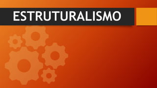 ESTRUTURALISMO
 