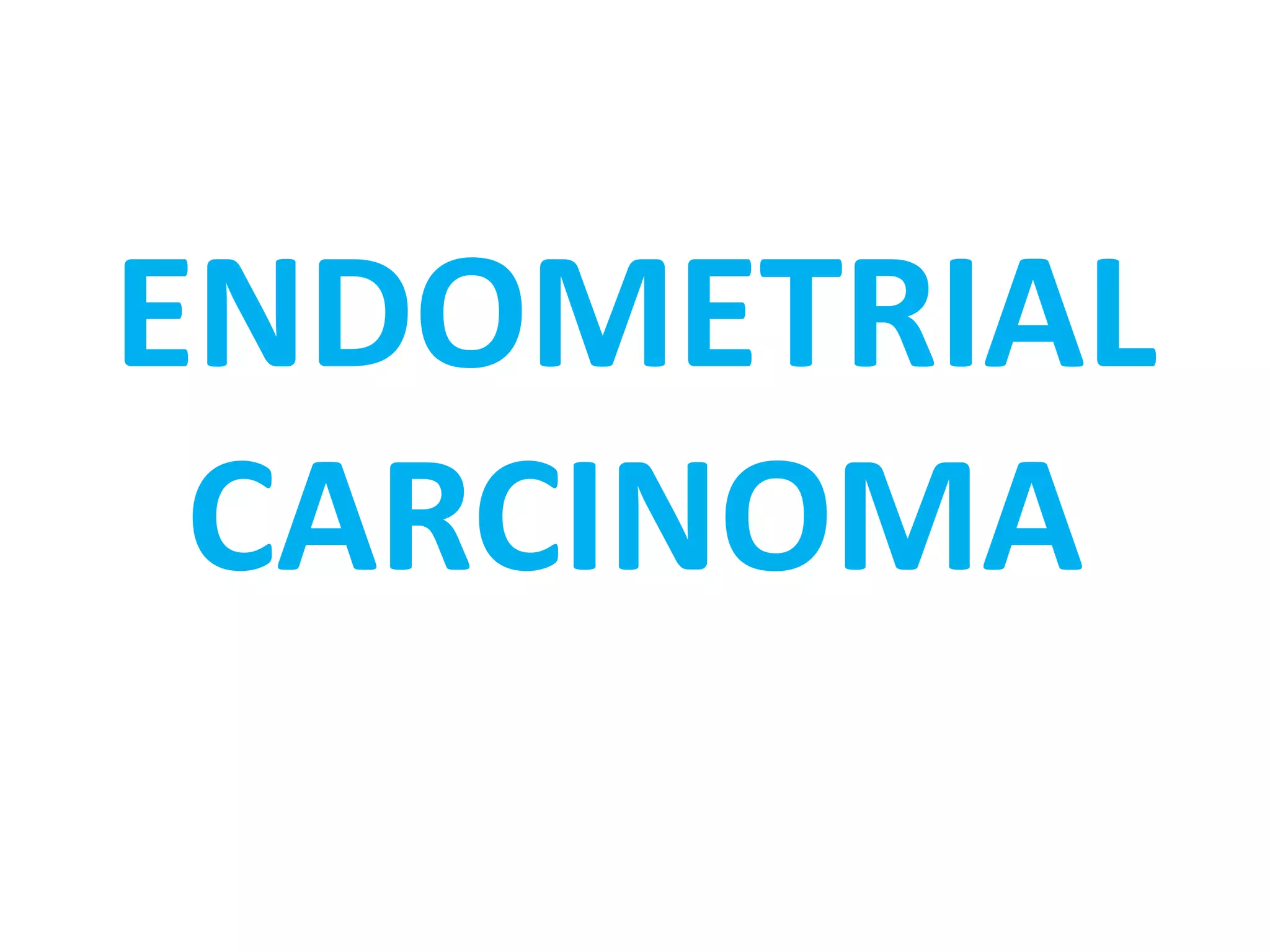 FEMALE GENITAL SYSTEM: INVASIVE CERVICAL CANCER & ENDOMETRIAL CARCINOMA ...