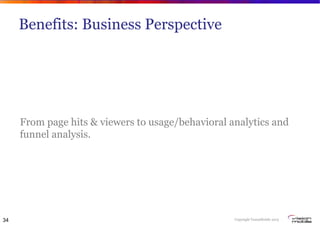 Copyright VisionMobile 2013
Benefits: Business Perspective
From page hits & viewers to usage/behavioral analytics and
funnel analysis.
34
 