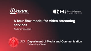 A four-flow model for video streaming
services
Anders Fagerjord
 