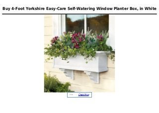 Buy 4-Foot Yorkshire Easy-Care Self-Watering Window Planter Box, in White
Price :
CheckPrice
 