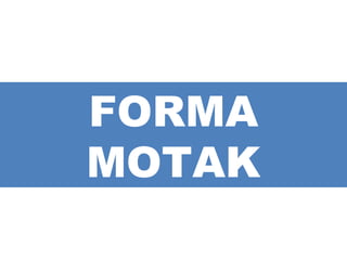 FORMA
MOTAK

 