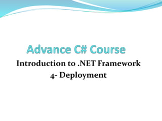 Introduction to .NET Framework 
4- Deployment 
 