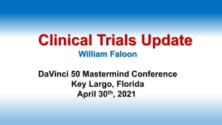Clinical Trials Update
William Faloon
DaVinci 50 Mastermind Conference
Key Largo, Florida
April 30th, 2021
 