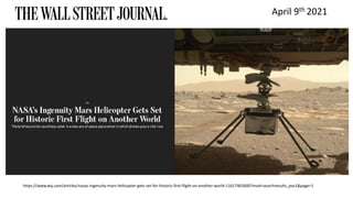 April 9th 2021
https://www.wsj.com/articles/nasas-ingenuity-mars-helicopter-gets-set-for-historic-first-flight-on-another-world-11617465600?mod=searchresults_pos1&page=1
 