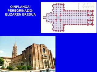 OINPLANOA:
 PEREGRINAZIO-
ELIZAREN EREDUA
 