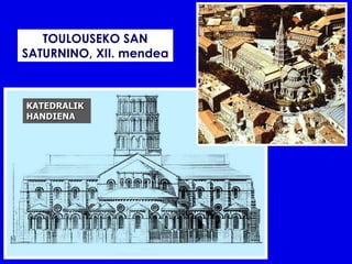 TOULOUSEKO SAN
SATURNINO, XII. mendea



KATEDRALIK
HANDIENA
 