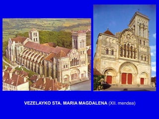 VEZELAYKO STA. MARIA MAGDALENA (XII. mendea)
 