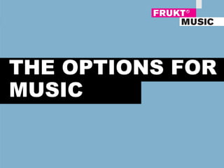 THE OPTIONS FOR  MUSIC 