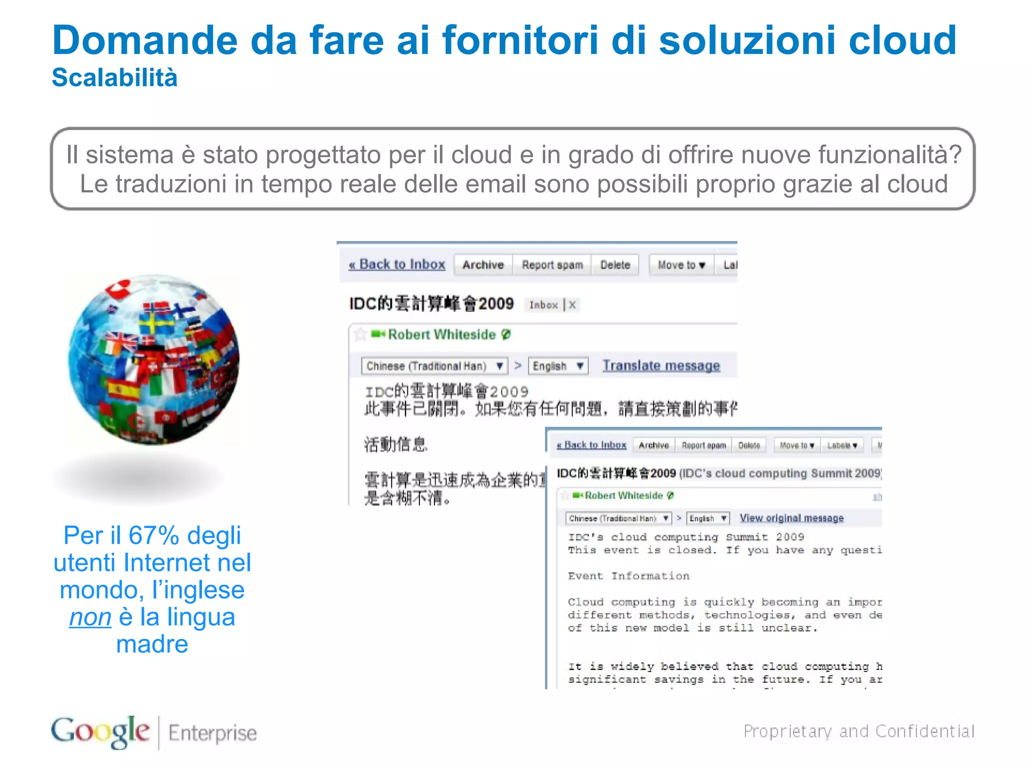 Per il 67% degli utenti Internet nel mondo, l’inglese  non  è la lingua madre Domande da fare ai fornitori di soluzioni cloud Scalabilità Il sistema è stato progettato per il cloud e in grado di offrire nuove funzionalità? Le traduzioni in tempo reale delle email sono possibili proprio grazie al cloud 