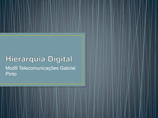 Mod9 Telecomunicações Gabriel
Pinto
 