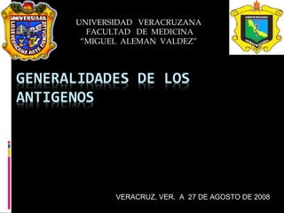 UNIVERSIDAD  VERACRUZANA FACULTAD  DE  MEDICINA “ MIGUEL  ALEMAN  VALDEZ” VERACRUZ, VER.  A  27 DE AGOSTO DE 2008 