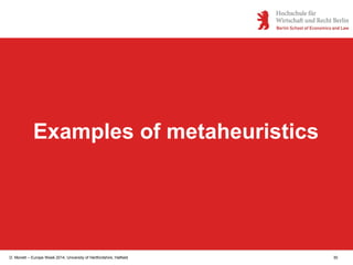 D. Monett – Europe Week 2014, University of Hertfordshire, Hatfield 30
Examples of metaheuristics
 