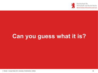 D. Monett – Europe Week 2014, University of Hertfordshire, Hatfield 88
Can you guess what it is?
 
