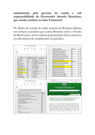 administrada pelo governo do estado e sob
responsabilidade do Governador Antonio Denarium,
que atende também as mães Yanomami.
94. Dados do comitê de saúde materna de Roraima indicam
um número assustador que coloca Roraima como o Estado
do Brasil com o maior número percentual de óbitos maternos
em decorrência de complicações da gravidez:
 