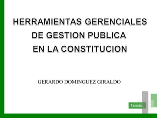 GERARDO DOMINGUEZ GIRALDO



                            Temas
 