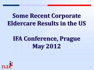 Some Recent Corporate
Eldercare Results in the US

 IFA Conference, Prague
       May 2012


                              1
 