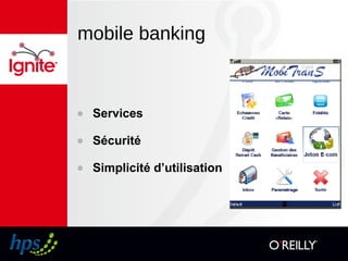 mobile banking
๏ Services
๏ Sécurité
๏ Simplicité d’utilisation
 