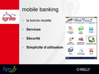 mobile banking
๏ la bonne recette
๏ Services
๏ Sécurité
๏ Simplicité d’utilisation
 