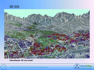 3D GIS 
Ulaanbaatar 3D city model 
25 S E L E C T E D G I S A P P L I C A T I O N S I N MO N G O L I A 
 