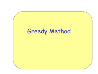 Greedy Method




                1
 