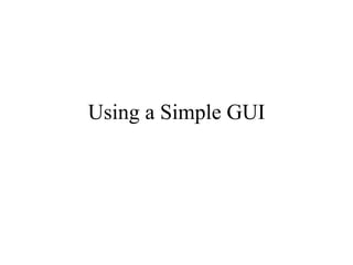 Using a Simple GUI 