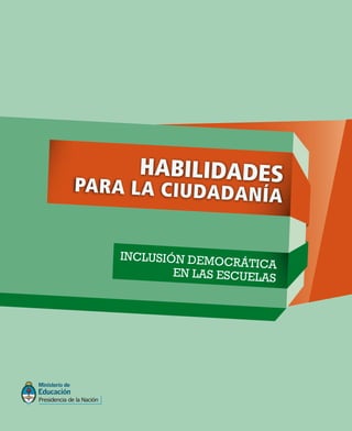 HABILIDADES 
PARA LA CIUDADANÍA 
INCLUSIÓN DEMOCRÁTICA 
EN LAS ESCUELAS 
 
