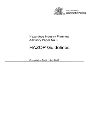Hazardous Industry Planning
Advisory Paper No 8
HAZOP Guidelines
Consultation Draft | July 2008
 