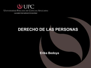 DERECHO DE LAS PERSONAS




        Erika Bedoya
 
