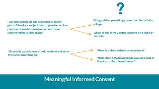 Meaningful Informed Consent
“Research participants should understand what
they are consenting to”
"Consent should not be r...