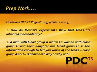 Questions NCERT Page No. 147 (Q No. 2 and 3)

1. How do Mendel’s experiments show that traits are
inherited independently?

2. A man with blood group A marries a woman with blood
group O and their daughter has blood group O. Is this
information enough to tell you which of the traits – blood
group A or O – is dominant? Why or why not?
 