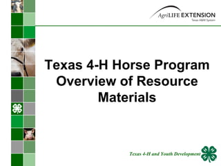 Texas 4-H Horse Program Overview of Resource Materials Texas 4-H and Youth Development 