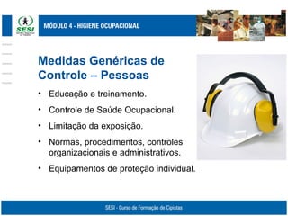 Medidas Genéricas de
Controle – Pessoas
• Educação e treinamento.
• Controle de Saúde Ocupacional.
• Limitação da exposição.
• Normas, procedimentos, controles
organizacionais e administrativos.
• Equipamentos de proteção individual.
 