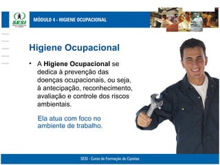 Higiene Ocupacional
• A Higiene Ocupacional se
dedica à prevenção das
doenças ocupacionais, ou seja,
à antecipação, reconhecimento,
avaliação e controle dos riscos
ambientais.
Ela atua com foco no
ambiente de trabalho.
 