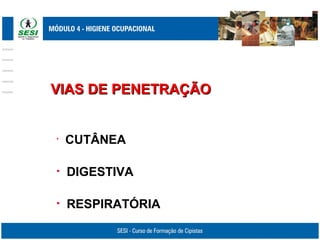 • CUTÂNEA
• DIGESTIVA
• RESPIRATÓRIA
VIAS DE PENETRAÇÃOVIAS DE PENETRAÇÃO
 