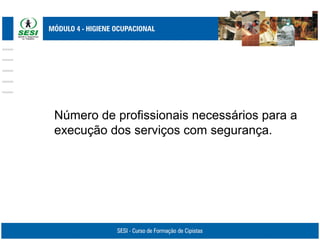 Número de profissionais necessários para a
execução dos serviços com segurança.
 