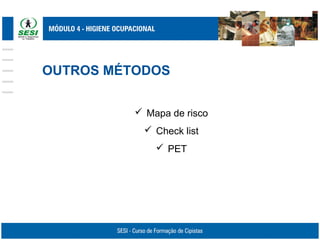 OUTROS MÉTODOS
 Mapa de risco
 Check list
 PET
 