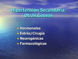 Hipertensión Secundaria: Otras Causas Hormonales Estrés/Cirugía Neurogénicas Farmacológicas 