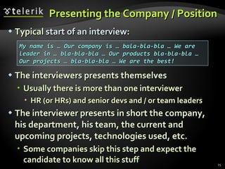Presenting the Company / Position <ul><li>Typical  start of an interview : </li></ul><ul><li>The interviewers presents the...