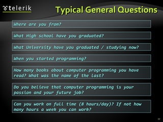 Typical General Questions Where are you from? What High school have you graduated? What University have you graduated / st...