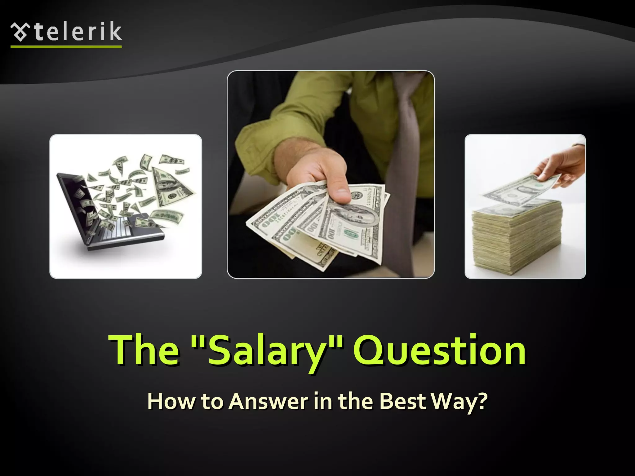 The "Salary" QuestionThe "Salary" Question
How to Answer in the BestWay?How to Answer in the BestWay?
 