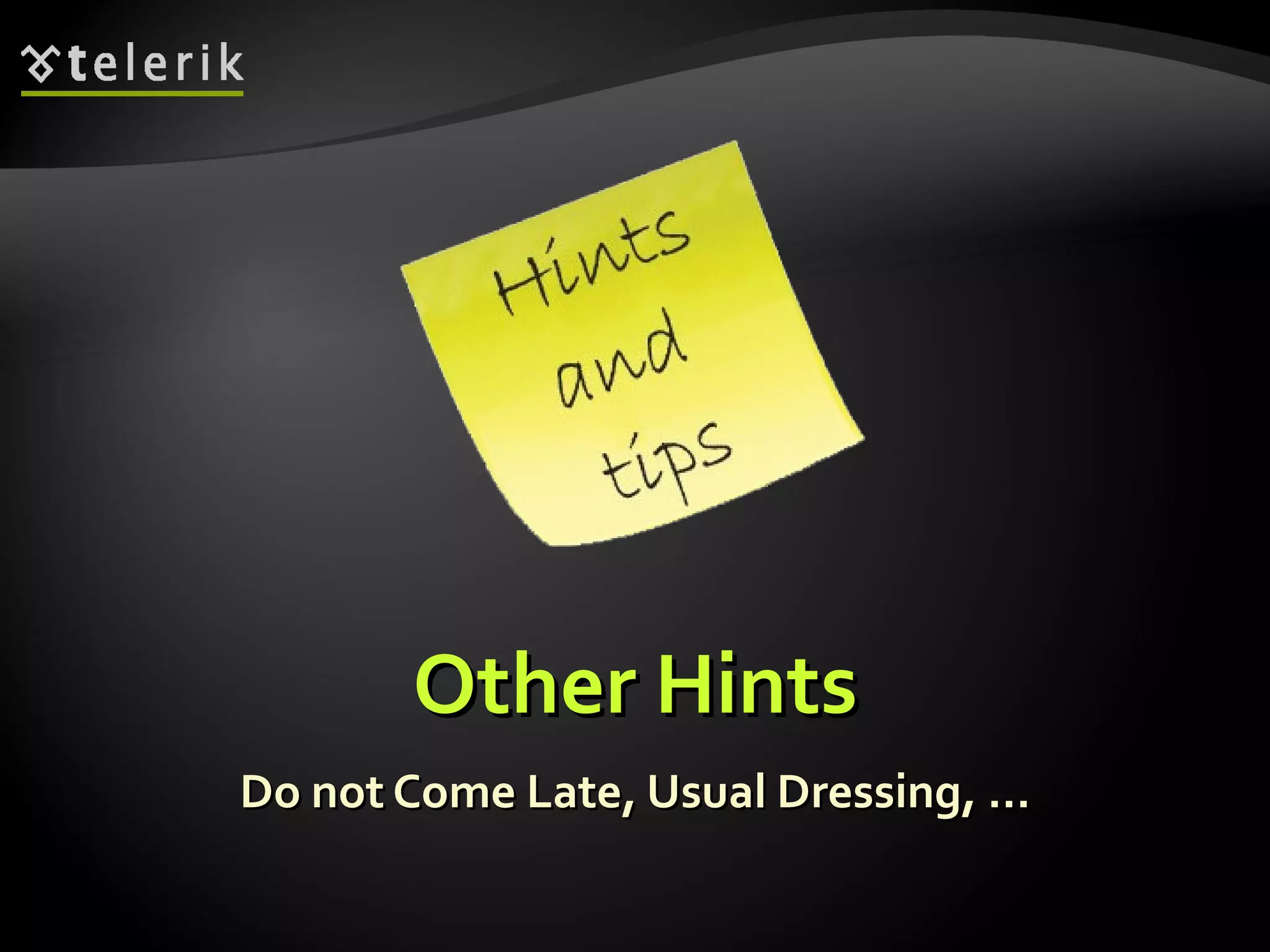 Other HintsOther Hints
Do not Come Late, Usual Dressing, …Do not Come Late, Usual Dressing, …
 