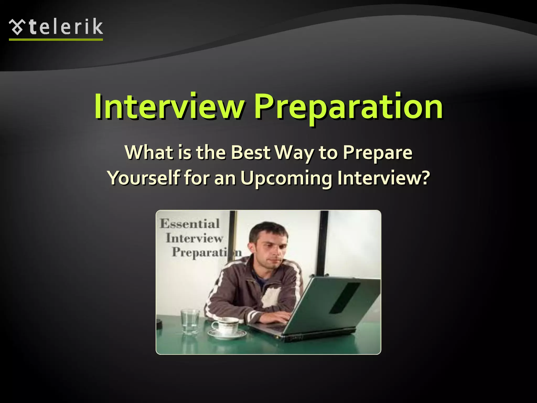 Interview PreparationInterview Preparation
What is the Best Way to PrepareWhat is the Best Way to Prepare
Yourself for an Upcoming Interview?Yourself for an Upcoming Interview?
 