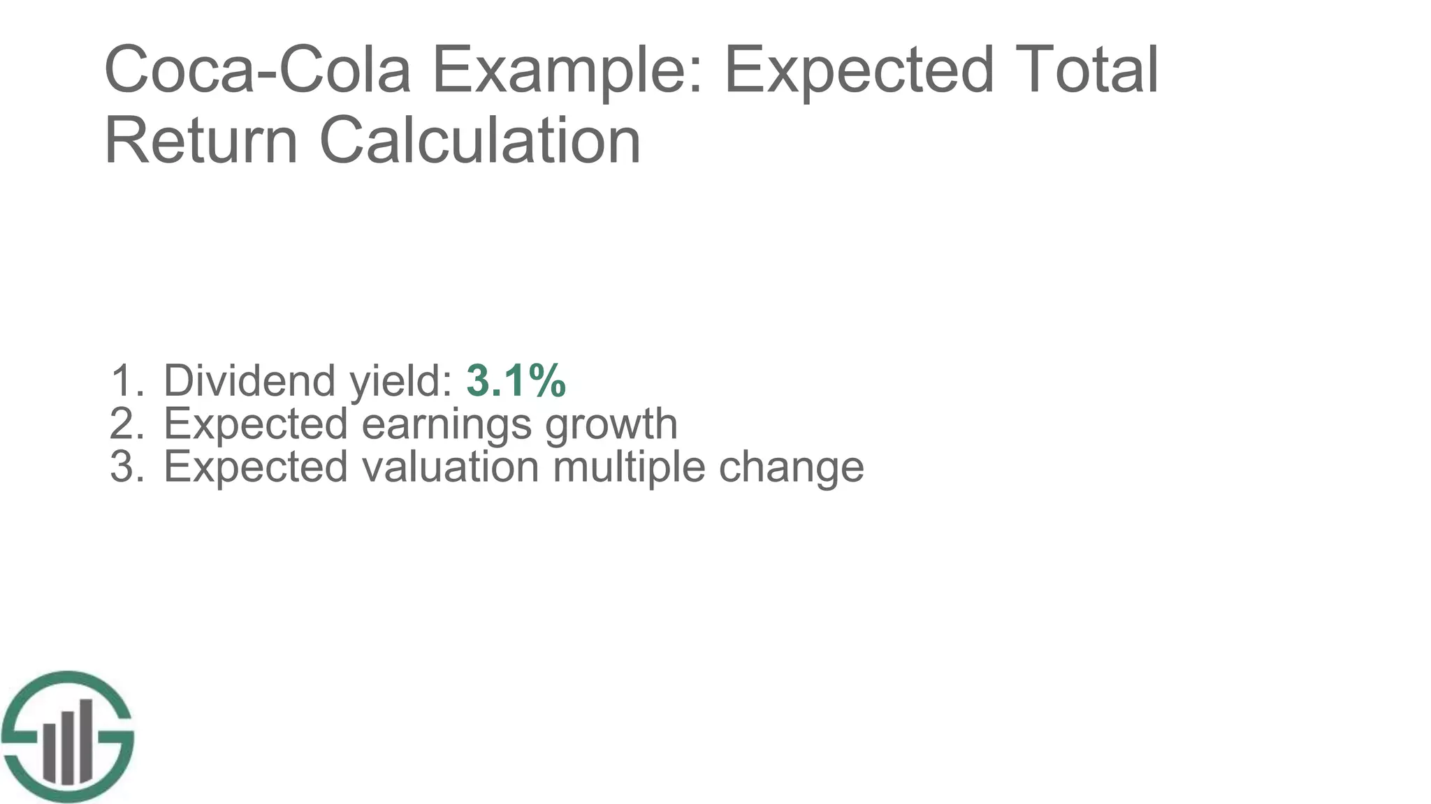 Coca-Cola Example: Expected Total
Return Calculation
1. Dividend yield: 3.1%
2. Expected earnings growth
3. Expected valuation multiple change
 
