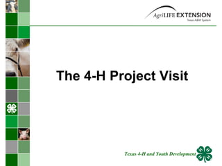 The 4-H Project Visit Texas 4-H and Youth Development 