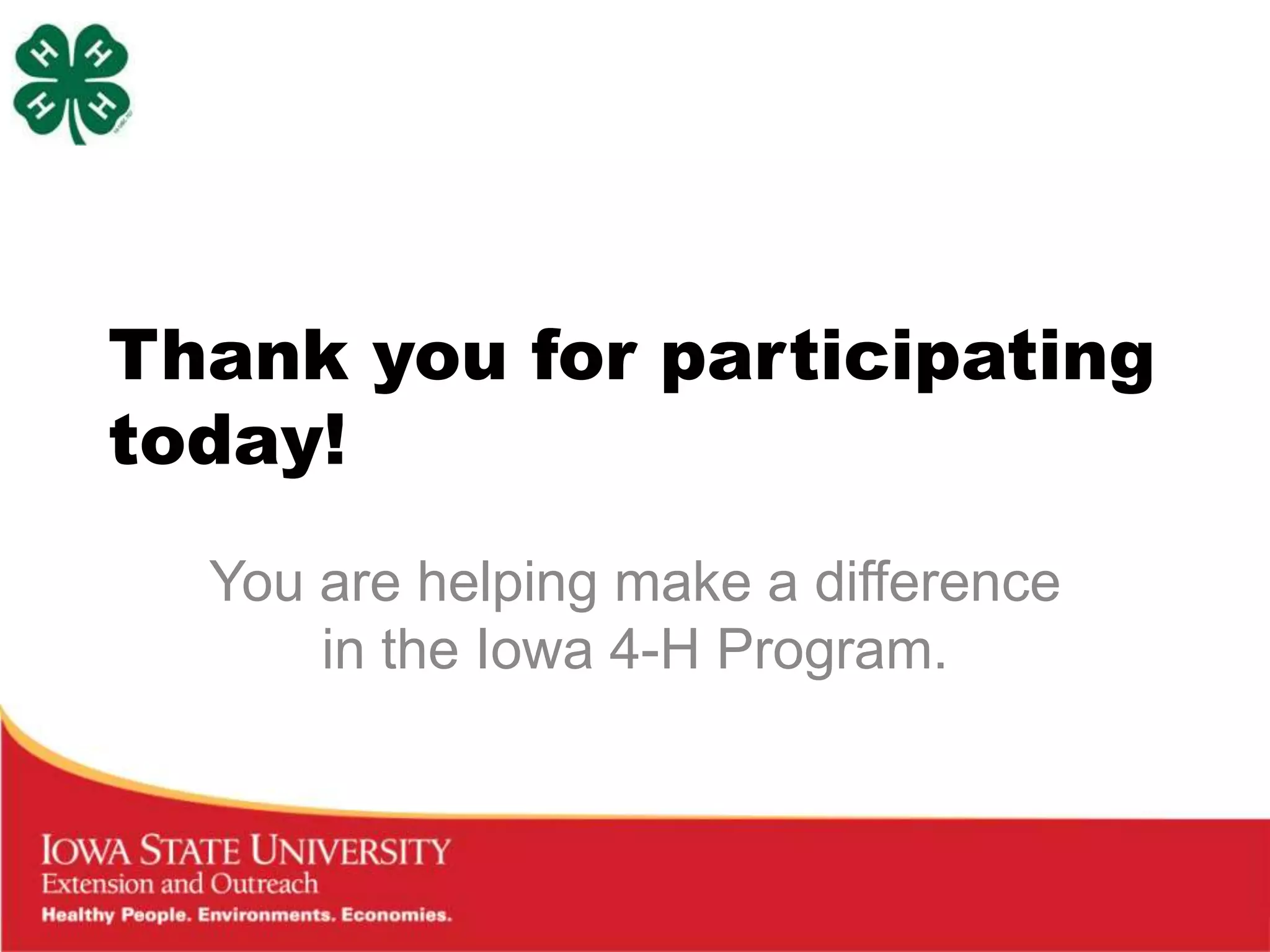 Thank you for participating
today!
  You are helping make a difference
      in the Iowa 4-H Program.
 