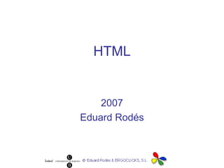 HTML 2007 Eduard Rodés 