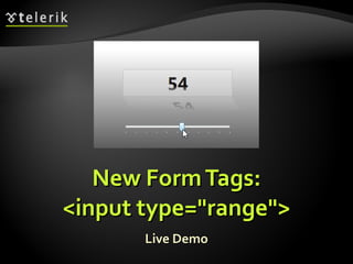 New Form Tags: <input type="range"> Live Demo 